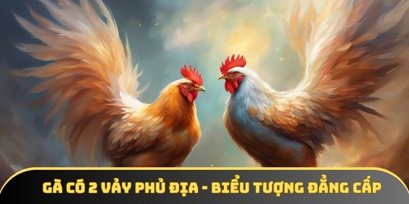Gà có 2 vảy phủ địa - Khám phá điểm nổi bật cùng GA6789